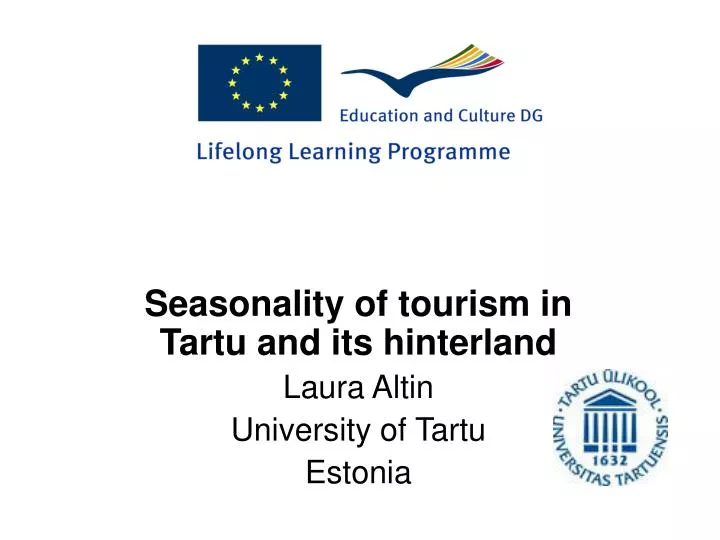 seasonality of tourism in tartu and its hinterland laura altin university of tartu estonia