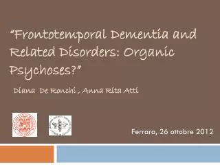 “ Frontotemporal Dementia and Related Disorders : Organic Psychoses?”
