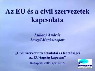 Az EU és a civil szervezetek kapcsolata Lukács András Levegő Munkacsoport