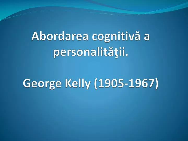 abordarea cognitiv a personalit ii george kelly 1905 1967