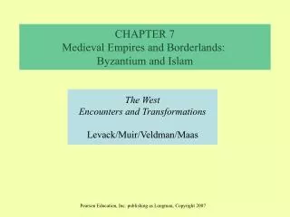 I. Byzantium: the Survival of the Roman Empire II. The New World of Islam