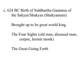 c. 624 BC Birth of Siddhartha Gautama of 	the Sakyas/Shakyas (Shakyamuni)