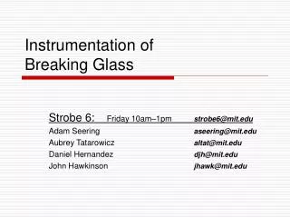 Instrumentation of Breaking Glass