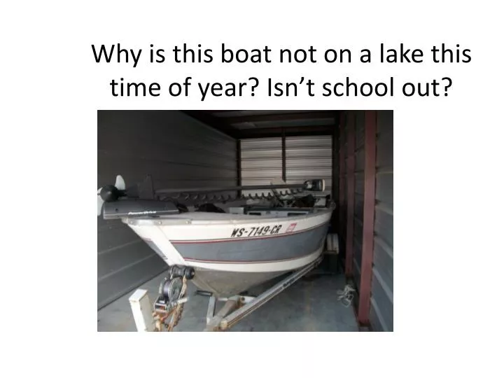 why is this boat not on a lake this time of year isn t school out
