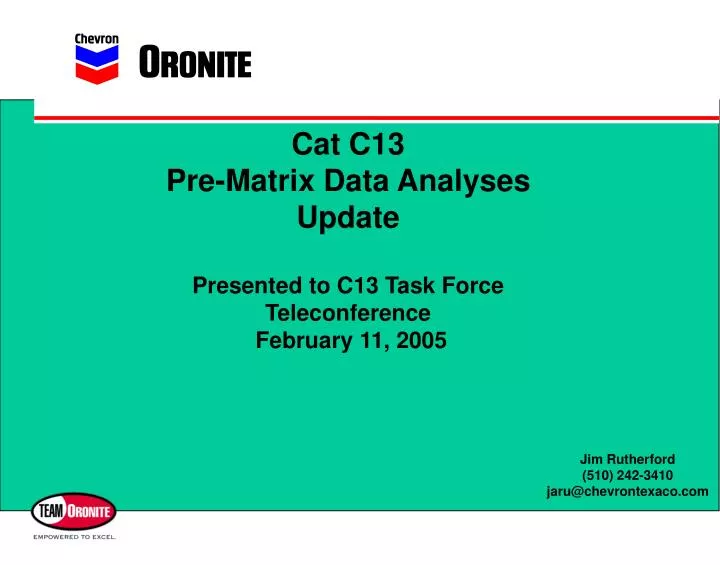 cat c13 pre matrix data analyses update presented to c13 task force teleconference february 11 2005