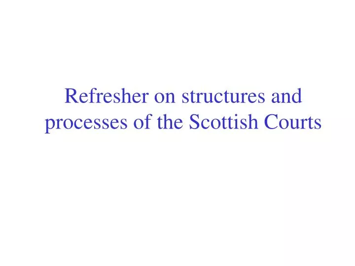 refresher on structures and processes of the scottish courts
