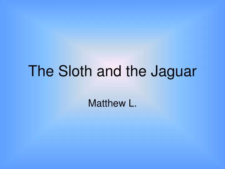 the sloth and the jaguar