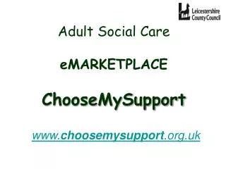 Adult Social Care eMARKETPLACE ChooseMySupport choosemysupport .uk