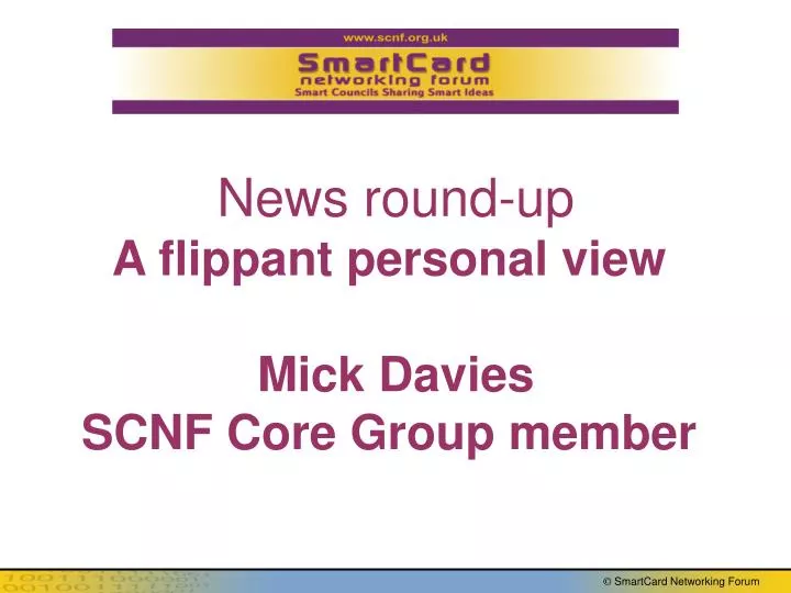 news round up a flippant personal view mick davies scnf core group member