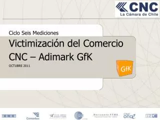 Ciclo Seis Mediciones Victimización del Comercio CNC – Adimark GfK OCTUBRE 2011