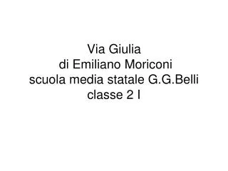 Via Giulia di Emiliano Moriconi scuola media statale G.G.Belli classe 2 I