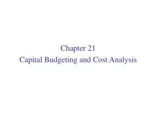 Chapter 21 Capital Budgeting and Cost Analysis