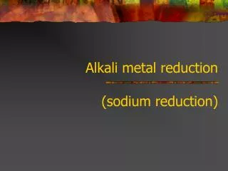 Alkali metal reduction (sodium reduction)