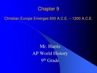 Chapter 9 Christian Europe Emerges 600 A.C.E. – 1200 A.C.E.