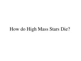 How do High Mass Stars Die?