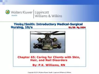 Chapter 65: Caring for Clients with Skin, Hair, and Nail Disorders By: P.K. Williams, RN