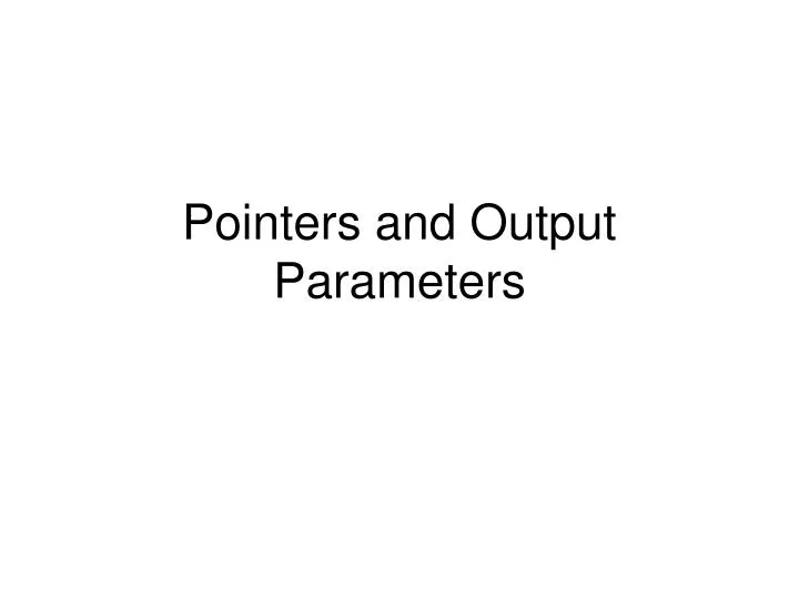 pointers and output parameters