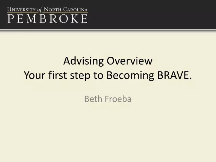 advising overview your first step to becoming brave