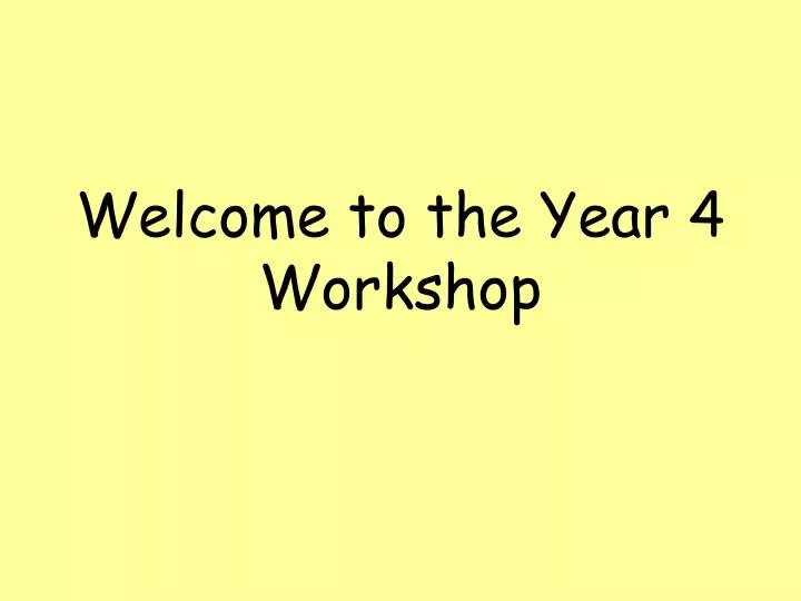 welcome to the year 4 workshop
