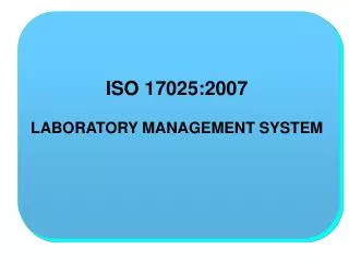 ISO 17025:2007 LABORATORY MANAGEMENT SYSTEM