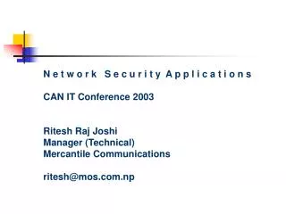 N e t w o r k S e c u r i t y A p p l i c a t i o n s CAN IT Conference 2003 Ritesh Raj Joshi