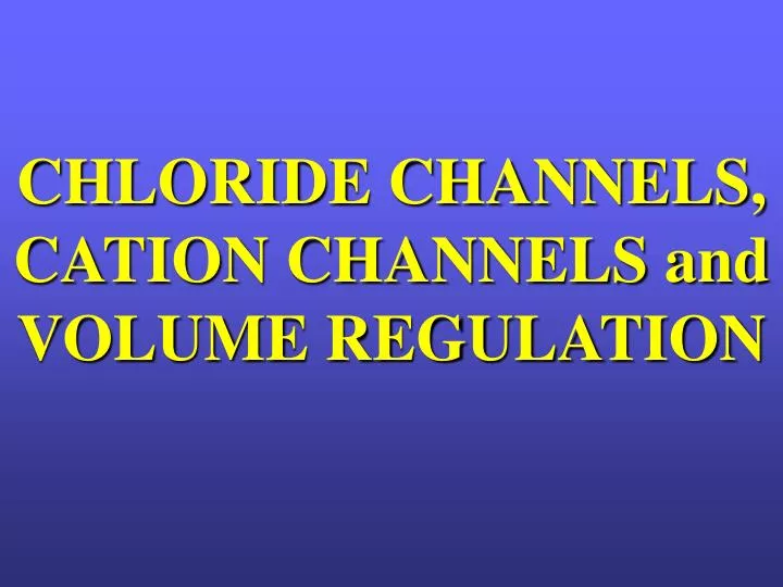 chloride channels cation channels and volume regulation