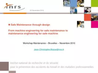 Workshop Maintenance – Bruxelles – Novembre 2010 Jean-Christophe.Blaise@inrs.fr