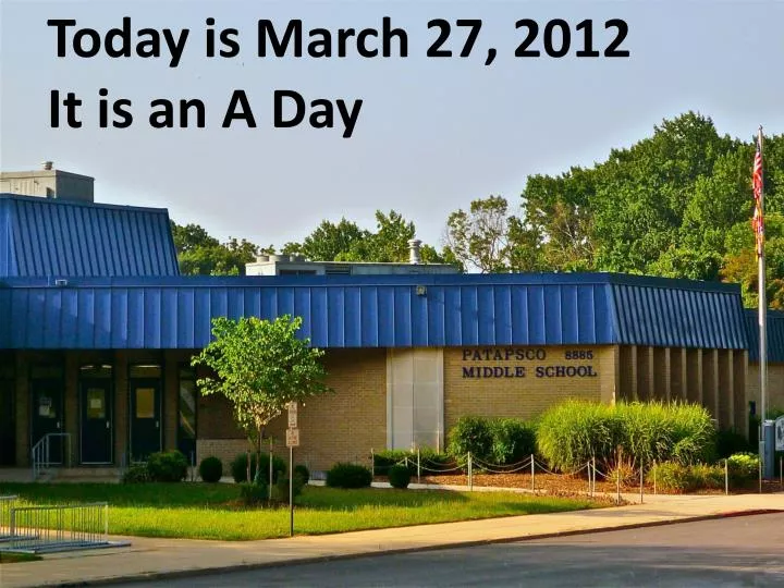 today is march 27 2012 it is an a day
