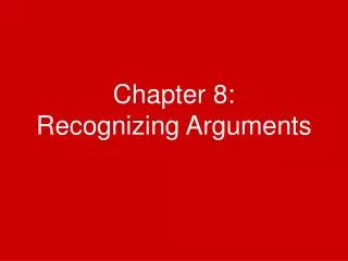Chapter 8: Recognizing Arguments