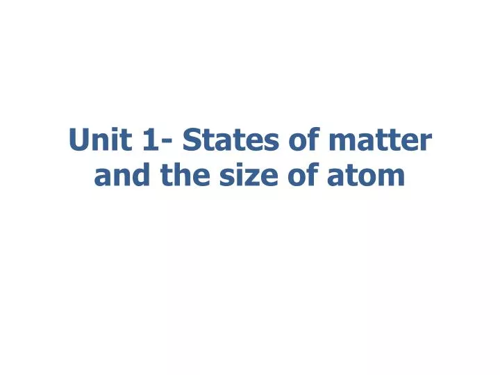 unit 1 states of matter and the size of atom