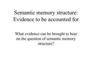 Semantic memory structure: Evidence to be accounted for