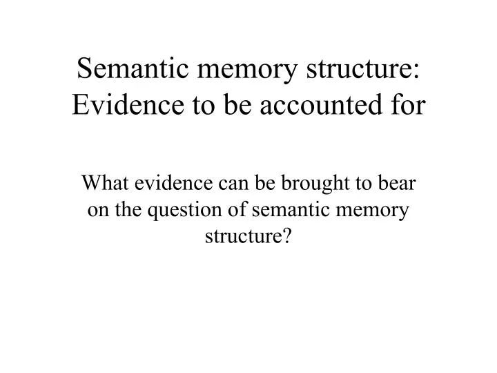semantic memory structure evidence to be accounted for