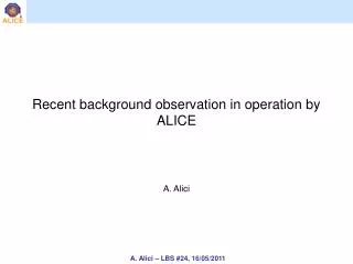 Recent background observation in operation by ALICE A. Alici