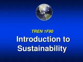 TREN 1F90 Introduction to Sustainability