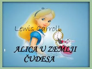 Lewis Carroll ALICA U ZEMLJI 	ČUDESA