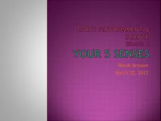 Earth /Environmental Science Grade: K Your 5 Senses