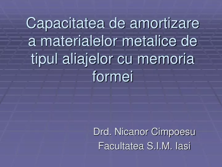capacitatea de amortizare a materialelor metalice de tipul aliajelor cu memoria formei