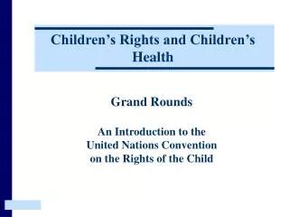 Grand Rounds An Introduction to the United Nations Convention on the Rights of the Child