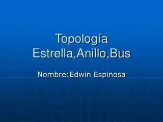 Topología Estrella,Anillo,Bus