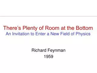 There’s Plenty of Room at the Bottom An Invitation to Enter a New Field of Physics