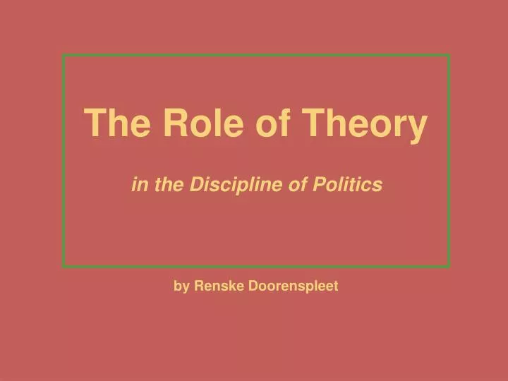 the role of theory in the discipline of politics by renske doorenspleet