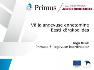 Väljalangevuse ennetamine Eesti kõrgkoolides Inga Kukk Primuse 6. tegevuse koordinaator