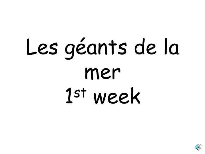 les g ants de la mer 1 st week