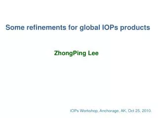 Some refinements for global IOPs products