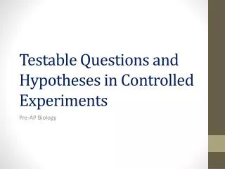 Testable Questions and Hypotheses in Controlled Experiments