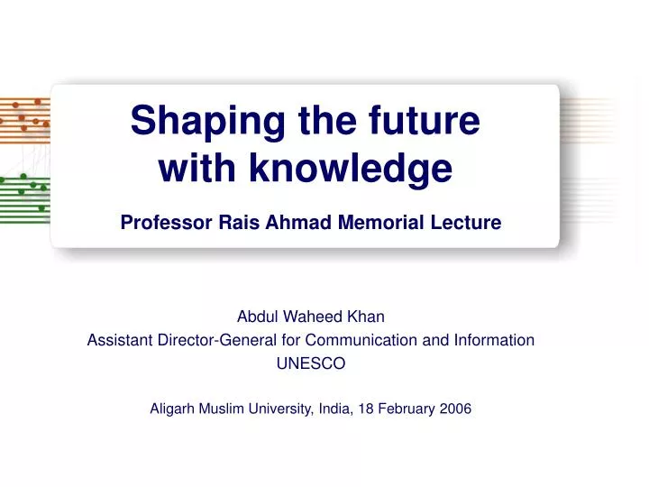 shaping the future with knowledge professor rais ahmad memorial lecture