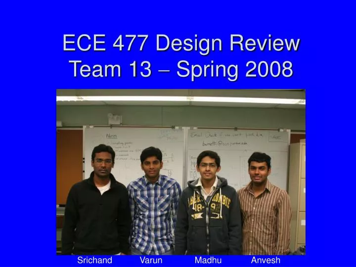 ece 477 design review team 13 spring 2008