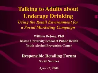 William DeJong, PhD Boston University School of Public Health Youth Alcohol Prevention Center