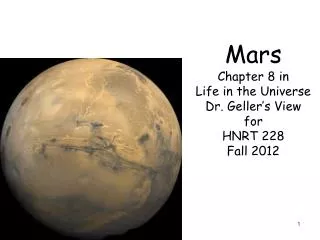 Mars Chapter 8 in Life in the Universe Dr. Geller’s View for HNRT 228 Fall 2012