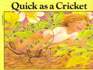 I’m as quick as a cricket,